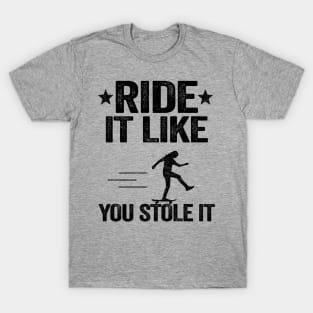 Ride It Like You Stole It Funny Skateboard T-Shirt